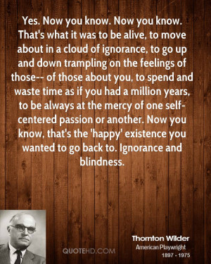 ... 'happy' existence you wanted to go back to. Ignorance and blindness