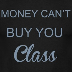 Money Can't Buy You Class T-Shirts