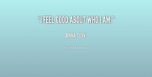 quote-Anna-Torv-i-feel-good-about-who-i-am-157477.png