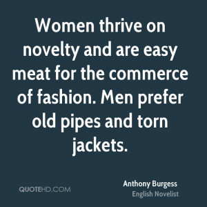 Women thrive on novelty and are easy meat for the commerce of fashion ...