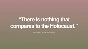 ... the Holocaust. - Fidel Castro Quotes by Fidel Castro and Che Guevara