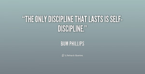 The only discipline that lasts is self-discipline.”