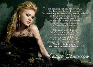 Beautiful Disaster - Kelly Clarkson Probably my favorite KC song but ...