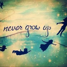 Peter Pan.. Never grow up