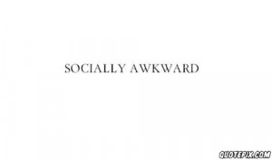 You Know Socially Awkward When