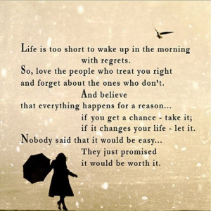 life is too short to wake up in the morning with regrets so love the ...