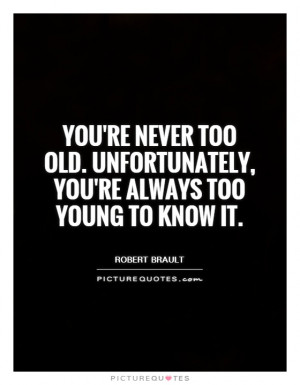 Age Quotes Young Quotes Old Quotes Robert Brault Quotes