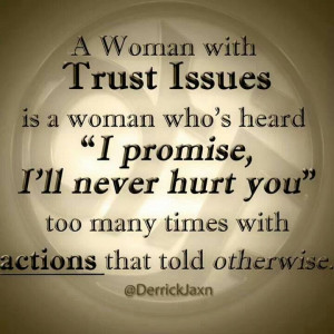 ... Trust Issues Is A Woman Who’s Heard I Promise I’ll Never Hurt You