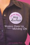 Ask Me About My Divorce: Women Open Up About Moving On