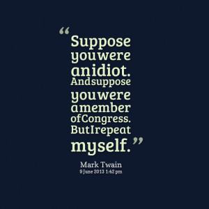 Quotes Picture: suppose you were an idiot and suppose you were a ...