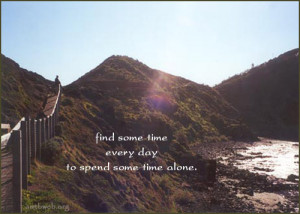 Find some time every day to spend time alone.