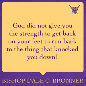 God did not give you the strength to get back on your feet to run back ...