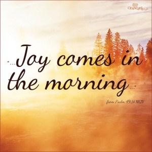 JOY Comes in the Morning