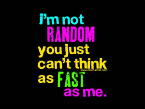 Am Not Random You Just Cant Think as Fast As Me