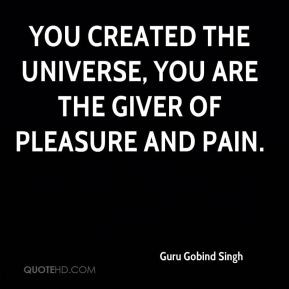 ... - You created the Universe, You are the Giver of pleasure and pain