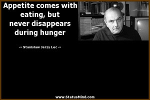 ... disappears during hunger - Stanislaw Jerzy Lec Quotes - StatusMind.com