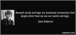 ... connections that largely direct how we use our words and logic. - Jane