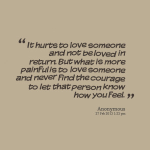 Quotes Picture: it hurts to love someone and not be loved in return ...