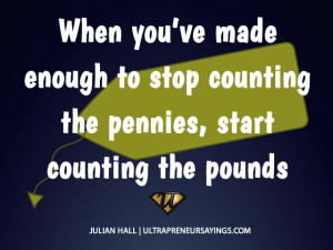 you ve made enough to stop counting the pennies start counting the ...