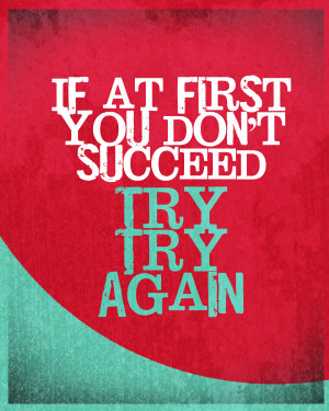 If at First You Don’t Succeed, Try, Try, Try Again