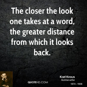 The closer the look one takes at a word, the greater distance from ...