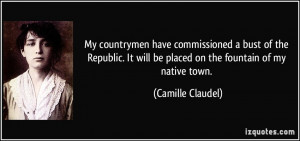 My countrymen have commissioned a bust of the Republic. It will be ...