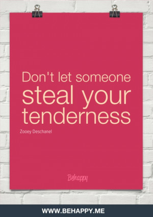 Dont let someone steal your tenderness by Zooey Deschanel #2897