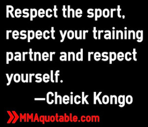 Respect the sport, respect your training partner and respect yourself ...