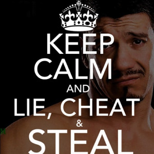 lie, I cheat, and I steal.