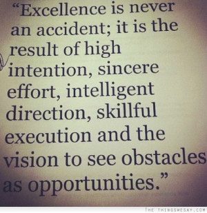 is never an accident it is the result of high intention sincere effort ...