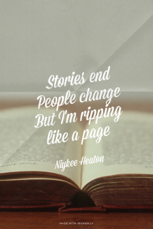 Stories end People change But I'm ripping like a page Niykee Heaton ...