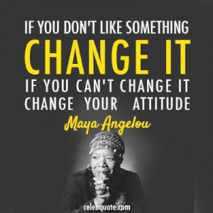 Maya Angelou Quote ~ Attitude 