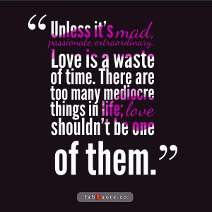 Mad passionate etraordinary love quote