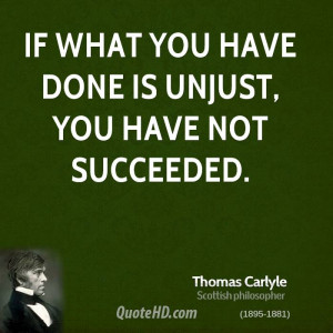 If what you have done is unjust, you have not succeeded.