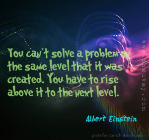... level that it was created. you have to rise above it to the next level