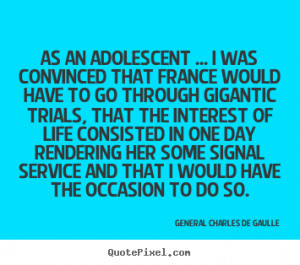 Quotes about life - As an adolescent ... i was convinced that france ...