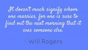 Will Rogers was a pithy humorist.