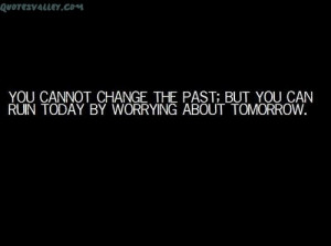 You Can’t Change The Past, But You Can Ruin Today