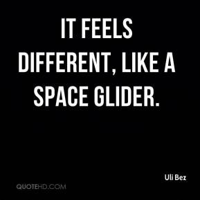 uli-bez-quote-it-feels-different-like-a-space-glider.jpg