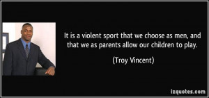It is a violent sport that we choose as men, and that we as parents ...