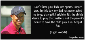 asked me to go play golf. I ask him. It's the child's desire to play ...