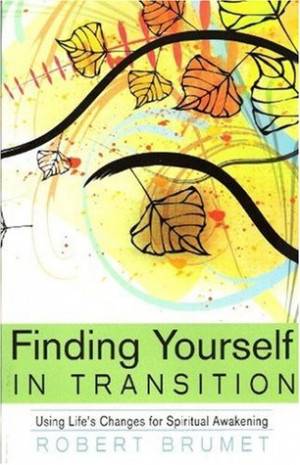 Finding Yourself in Transition: Using Life's Changes for Spiritual ...