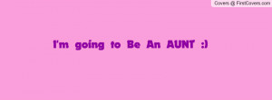 going to Be An AUNT Profile Facebook Covers