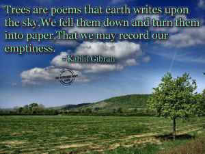 Trees are Poems that earth writes upon the sky ~ Environment Quote
