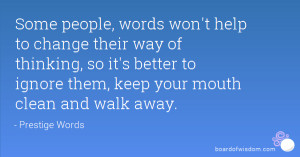 , words won't help to change their way of thinking, so it's better ...