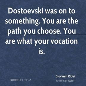Giovanni Ribisi - Dostoevski was on to something. You are the path you ...