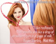like redheads. Their mouths are like a drop of strawberry jam in a ...