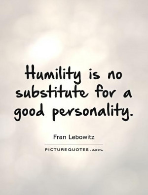 Humility Quotes Personality Quotes Fran Lebowitz Quotes