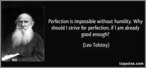 Perfection is impossible without humility. Why should I strive for ...