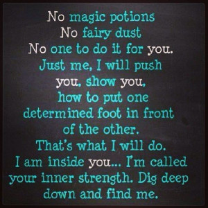 Inner strength. Yes as my Guru Friend Bellaji puts it.....one foot in ...